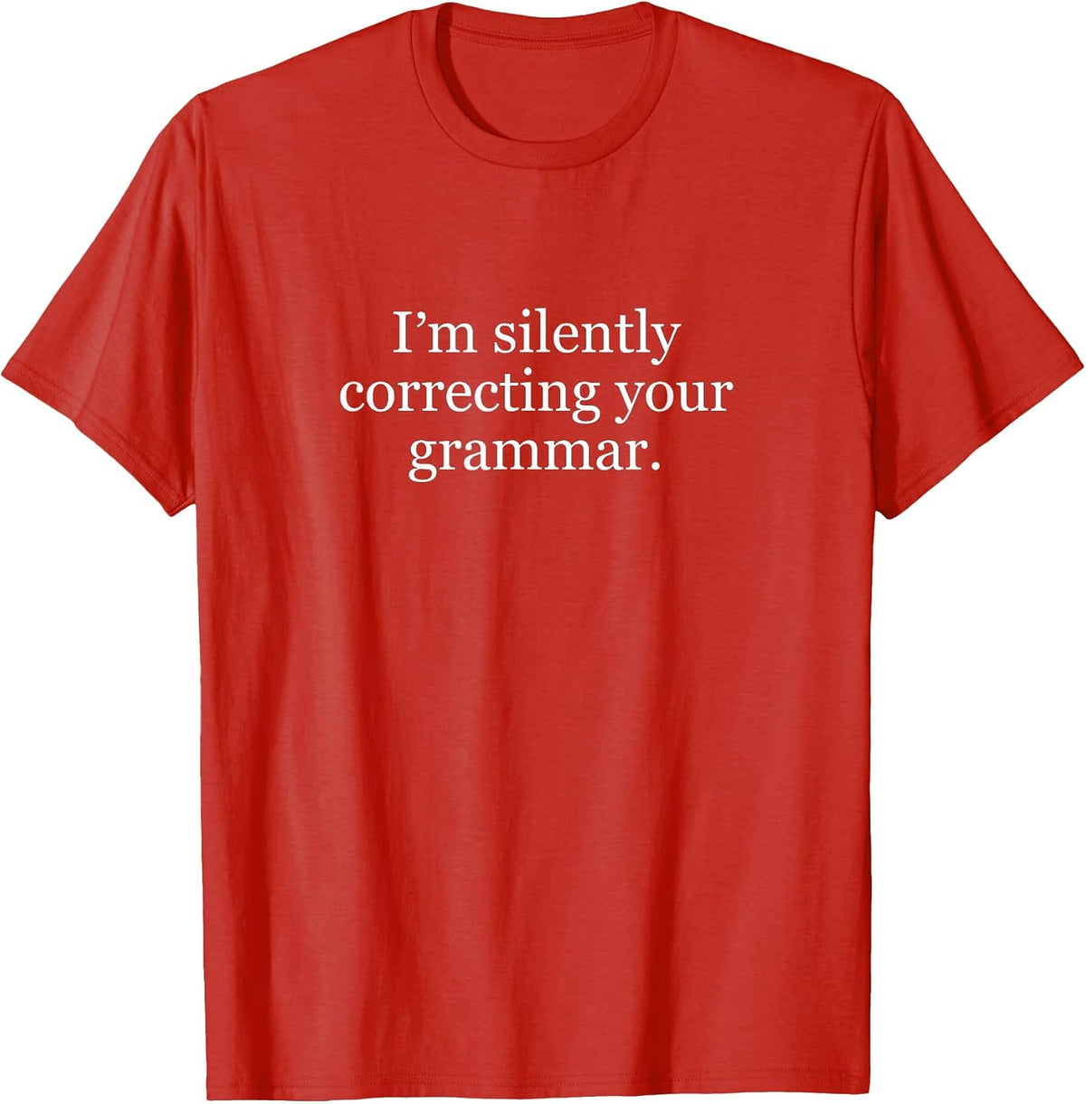 I'm Silently Correcting Your Grammar Teacher T-Shirt - Red
