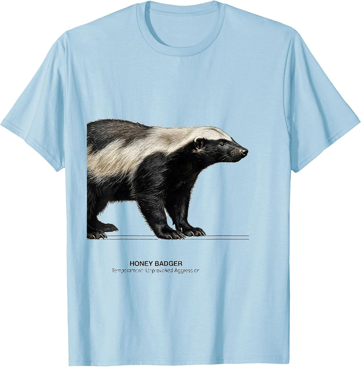 Men's Honey Badger: Temperament, Unprovoked Aggression Funny T-Shirt - Baby Blue