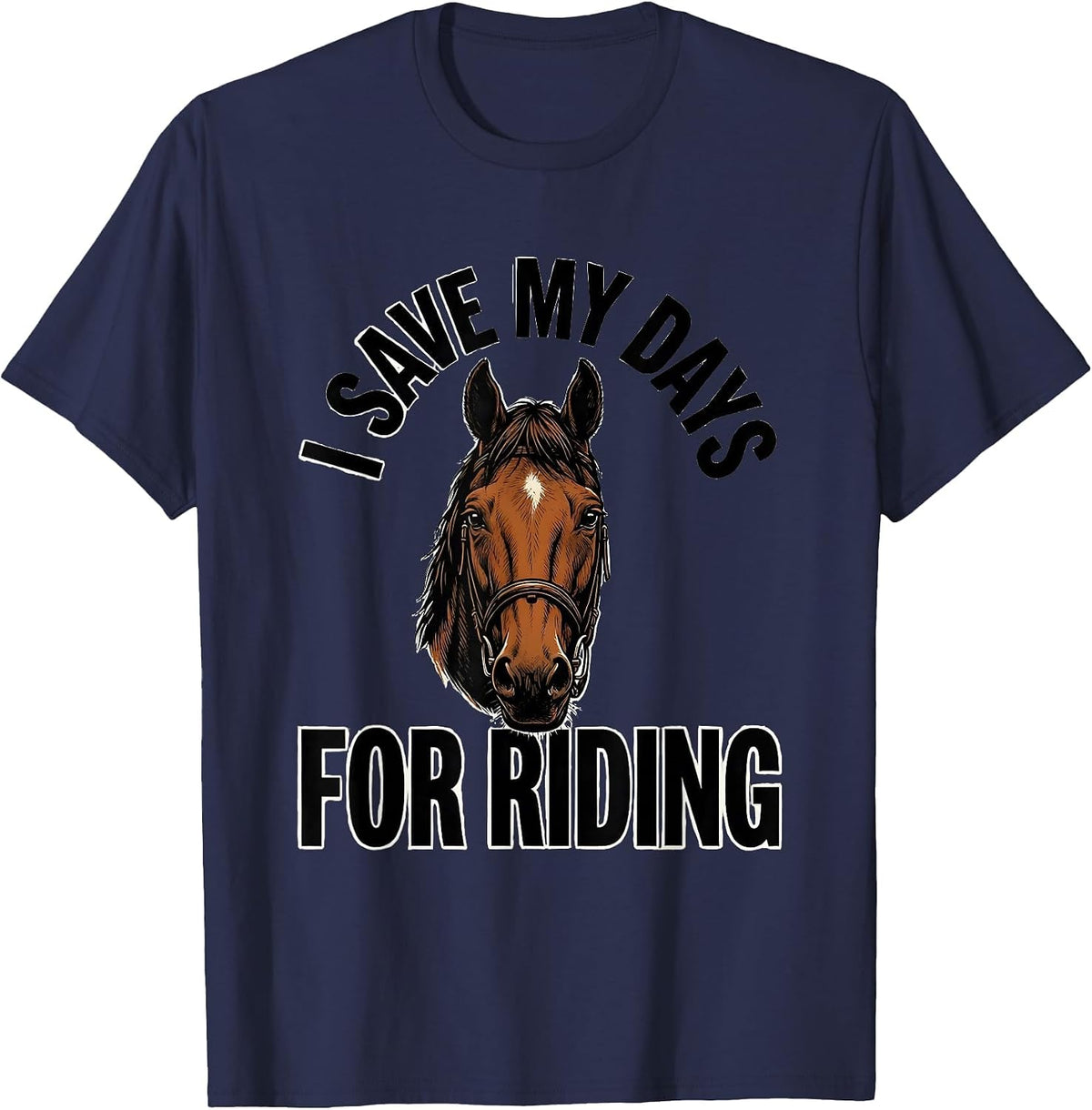 I Save My Days For Riding Funny Horse Lover Equestrian Humor T-Shirt - Navy Blue