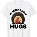 Men's Prickly About Hugs Funny Hedgehog Lover Whimsical Animal T-Shirt - White