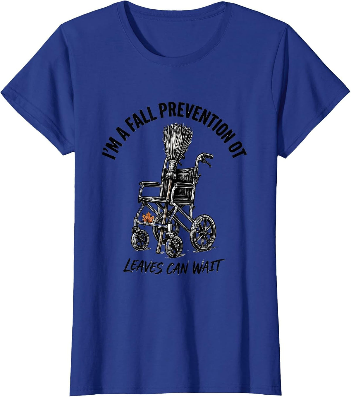Women's I’m a Fall Prevention OT Leaves Can Wait Funny T-Shirt - Royal Blue