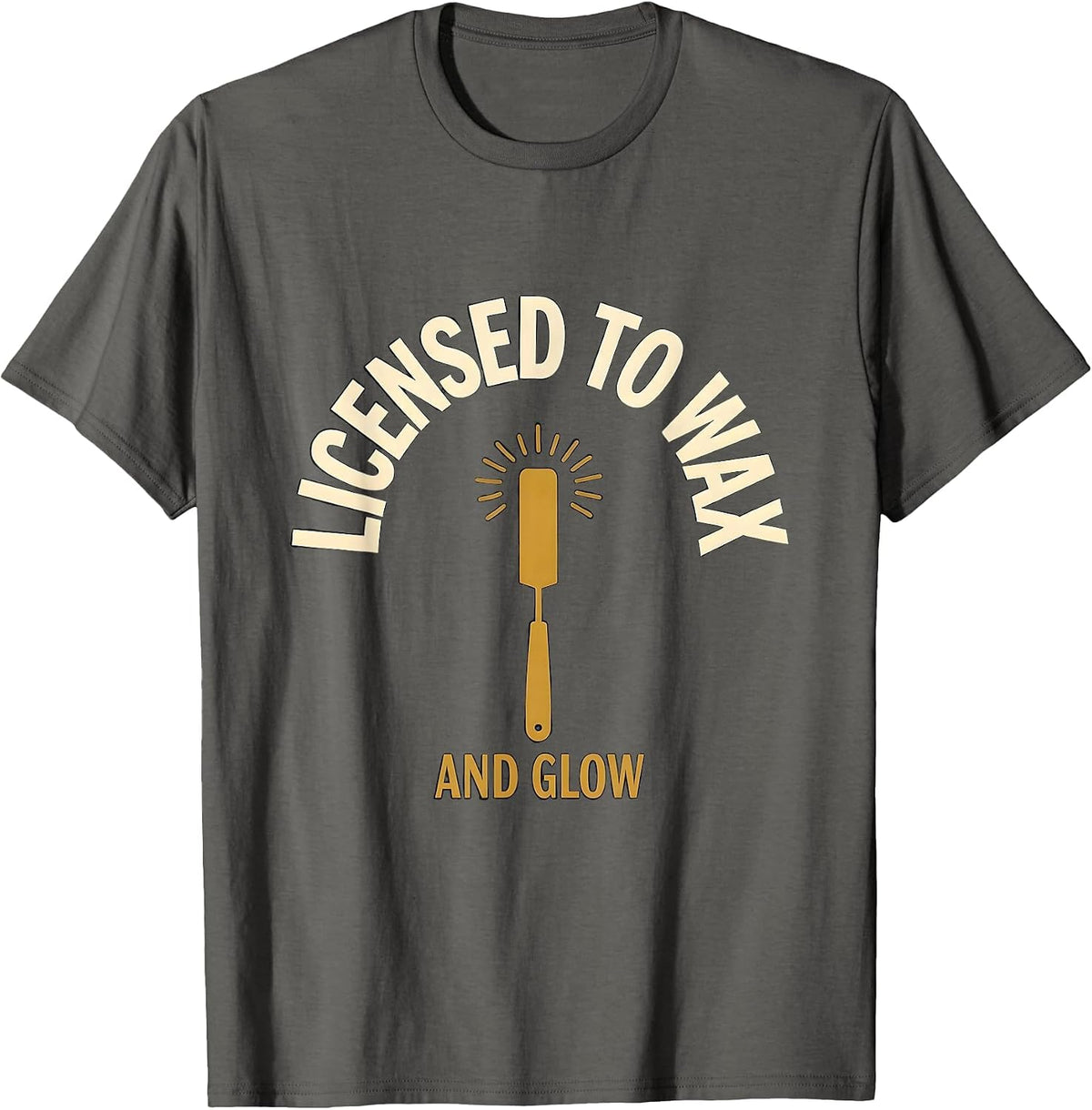 Licensed To Wax And Glow Esthetician Skincare Wax Therapist T-Shirt - Asphalt Grey