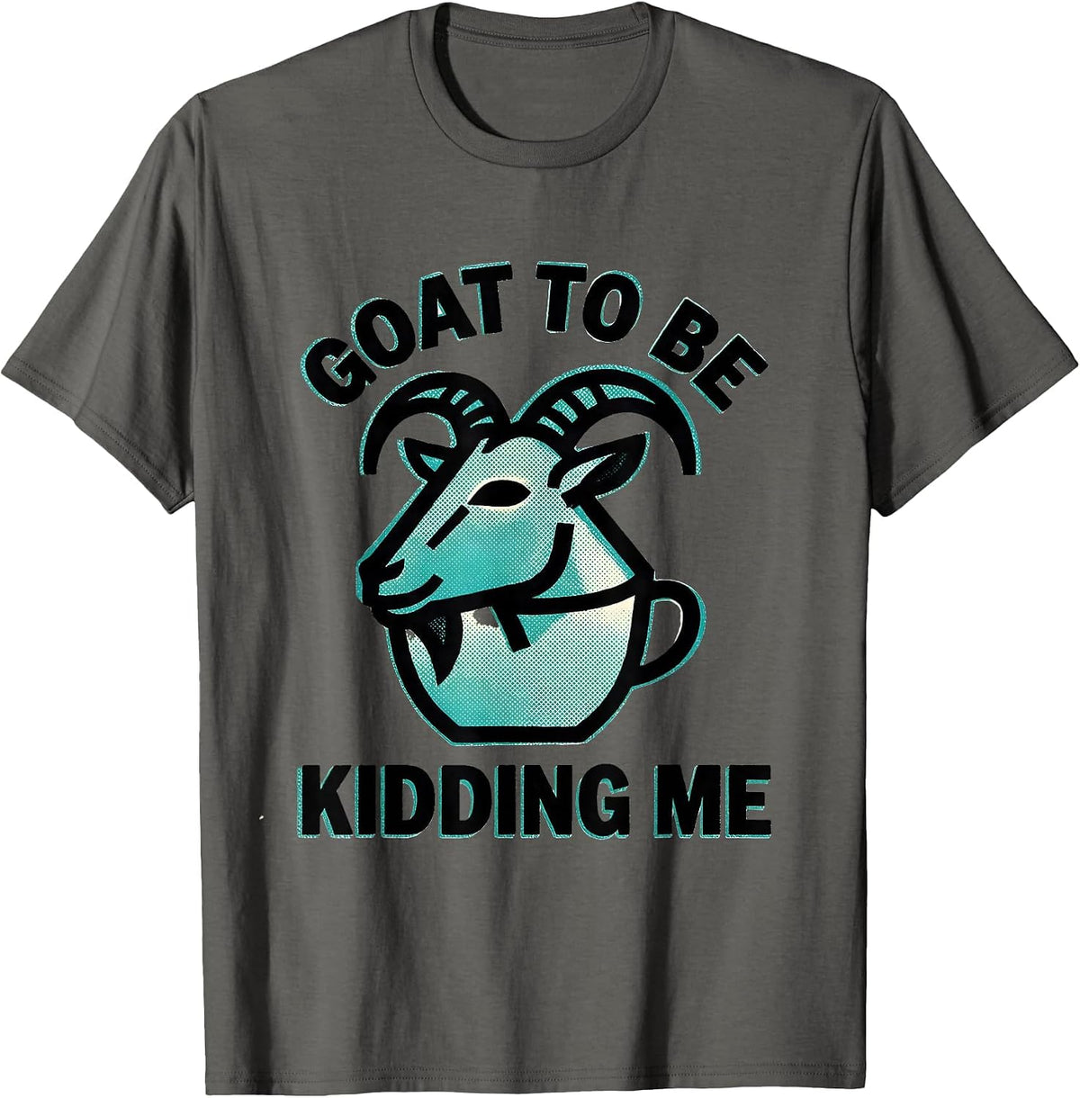 Men's Goat To Be Kidding Me Funny Goat Pun Dad Joke Meme T-Shirt - Asphalt Grey