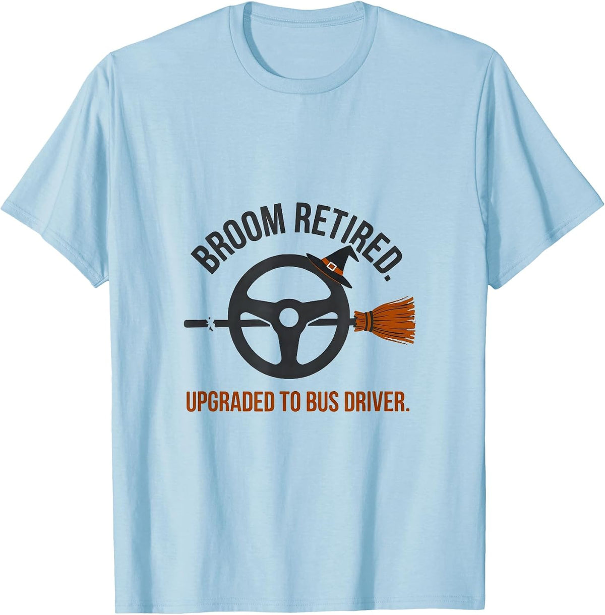 Men's Broom Retired Upgraded To Bus Driver Funny Halloween T-Shirt - Baby Blue