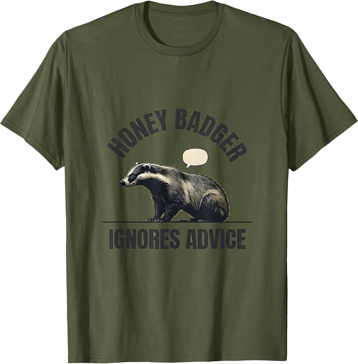 Honey Badger Ignores Advice Funny Wildlife Lover Humor T-Shirt - Olive Green