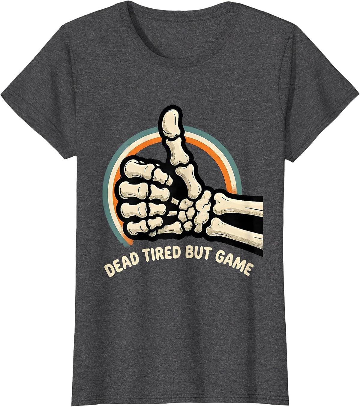 Women's DEAD TIRED BUT GAME Funny Skeleton Dry Humor Halloween T-Shirt - Dark Heather Grey