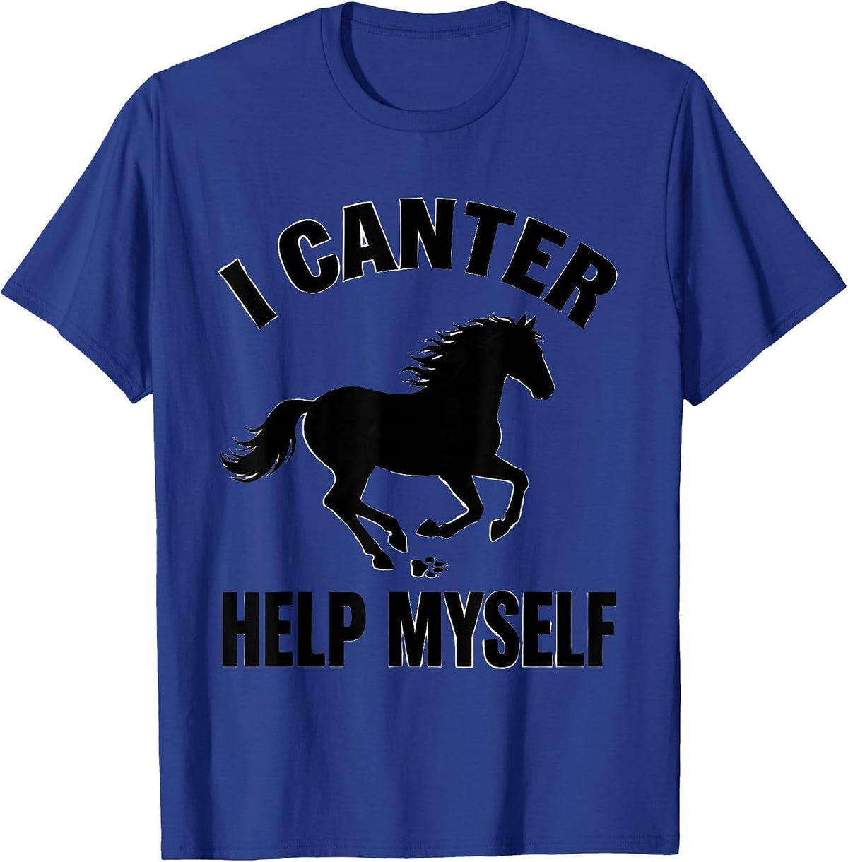 I Canter Help Myself Funny Horse Lover Equestrian Humor T-Shirt - Royal Blue