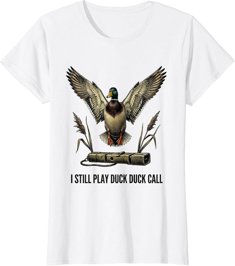 Women's I Still Play Duck Duck Call Funny Duck Hunting Hunter Dad T-Shirt - White