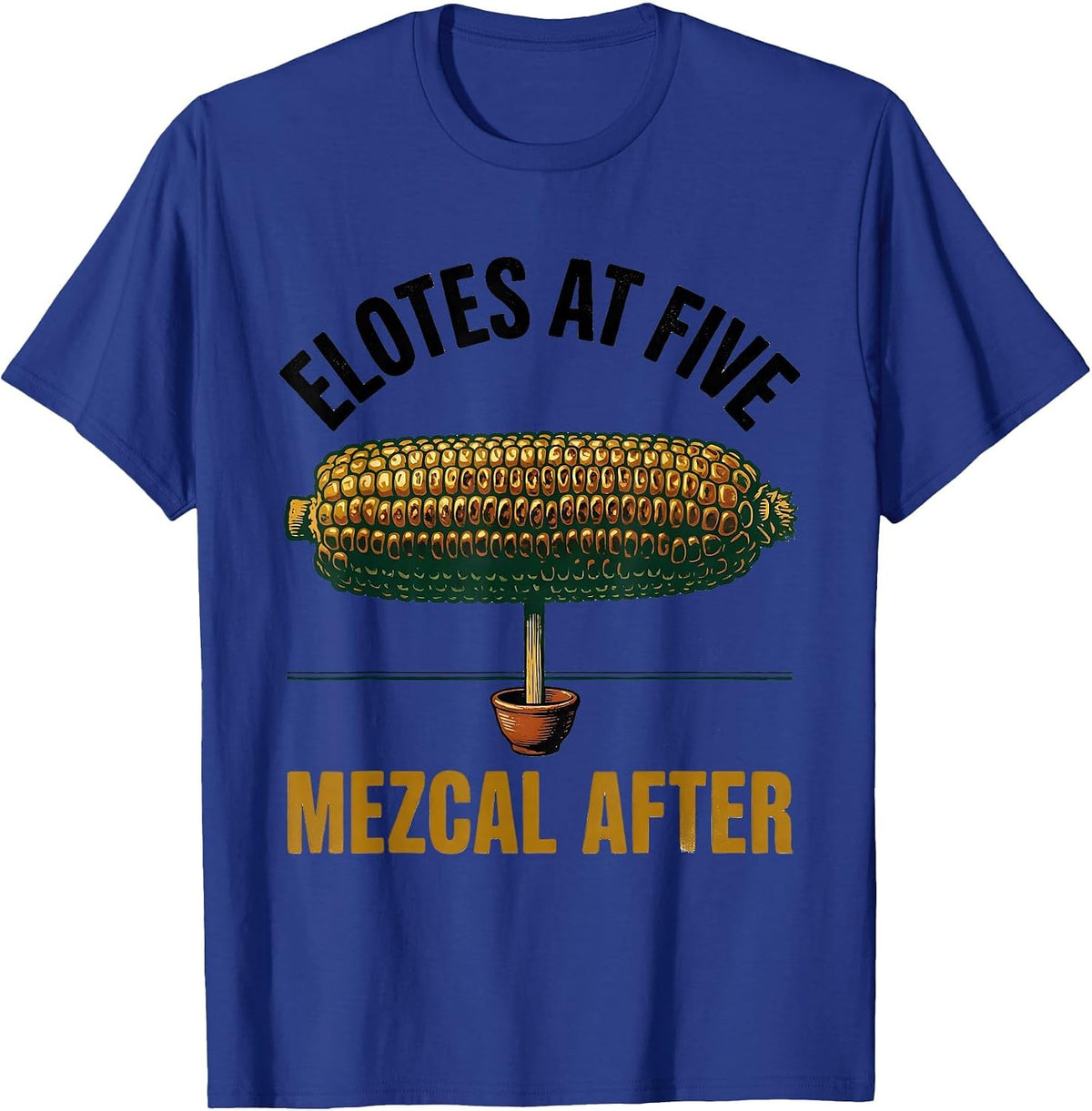Elotes At Five Mezcal After Cinco De Mayo Spanish Pun Party T-Shirt - Royal Blue