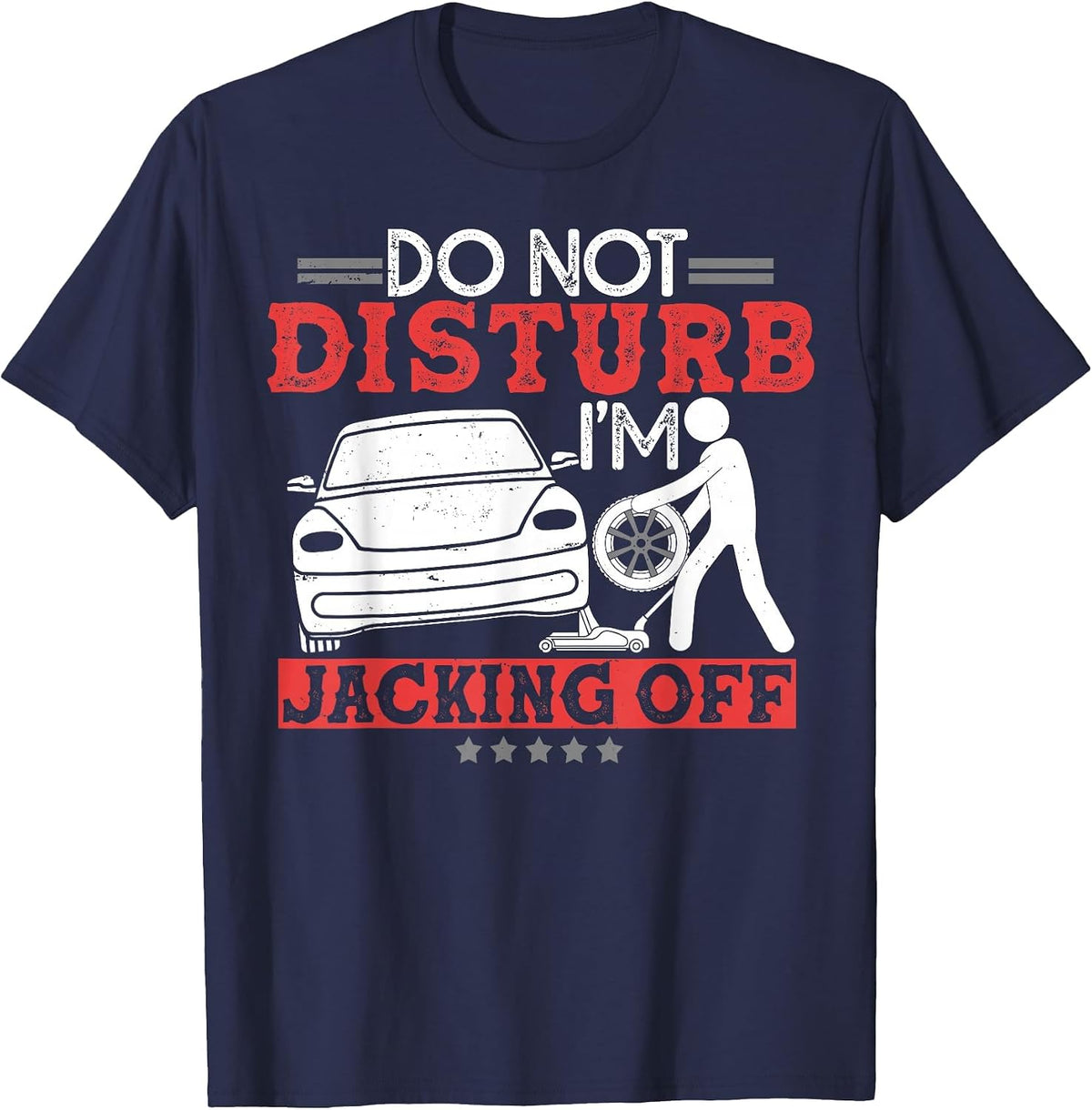 Car Lover Do Not Disturb I'm Jacking Off Funny Auto Mechanic T-Shirt - Navy Blue