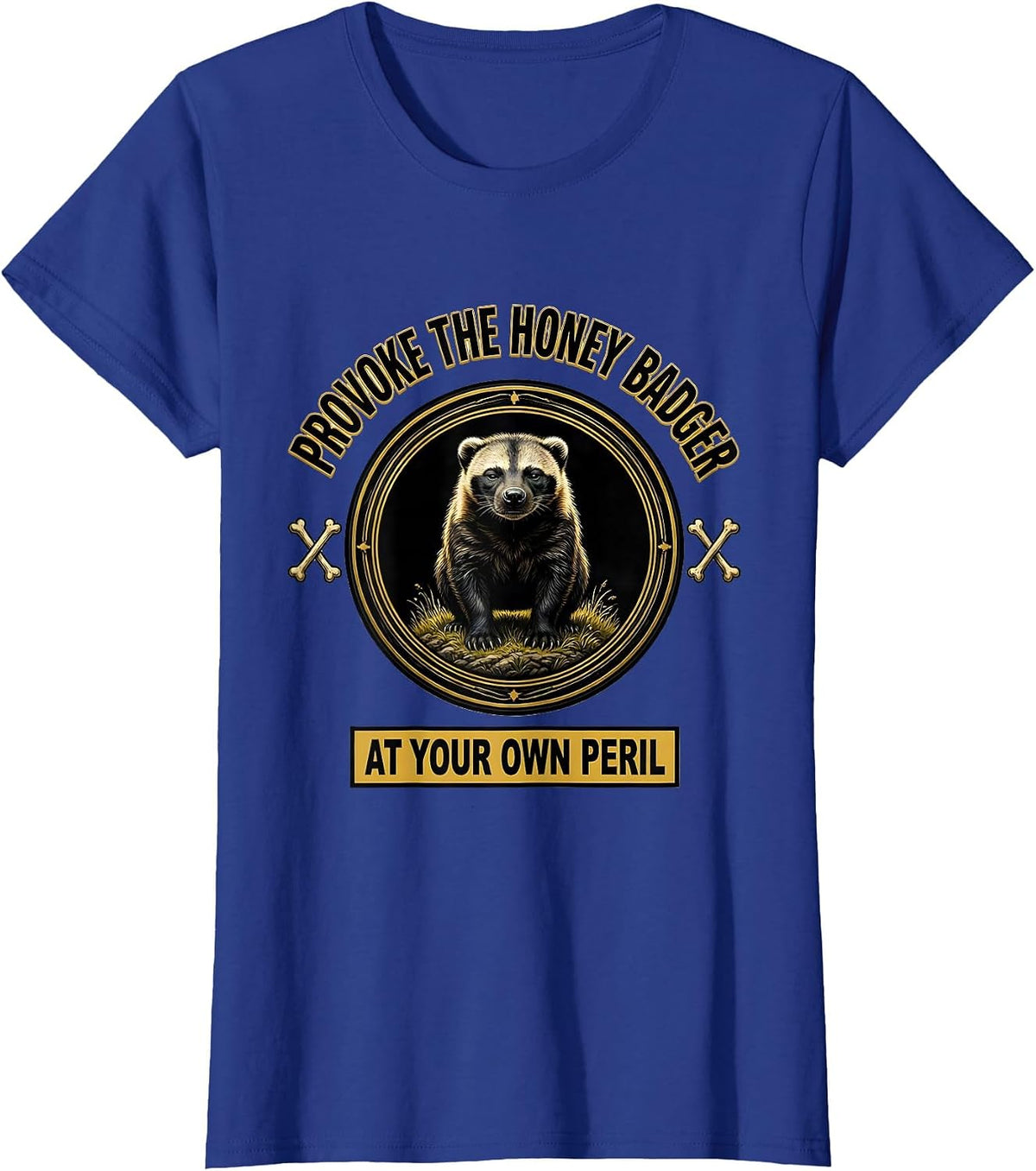 Women's Provoke The Honey Badger At Your Own Peril Funny T-Shirt - Royal Blue