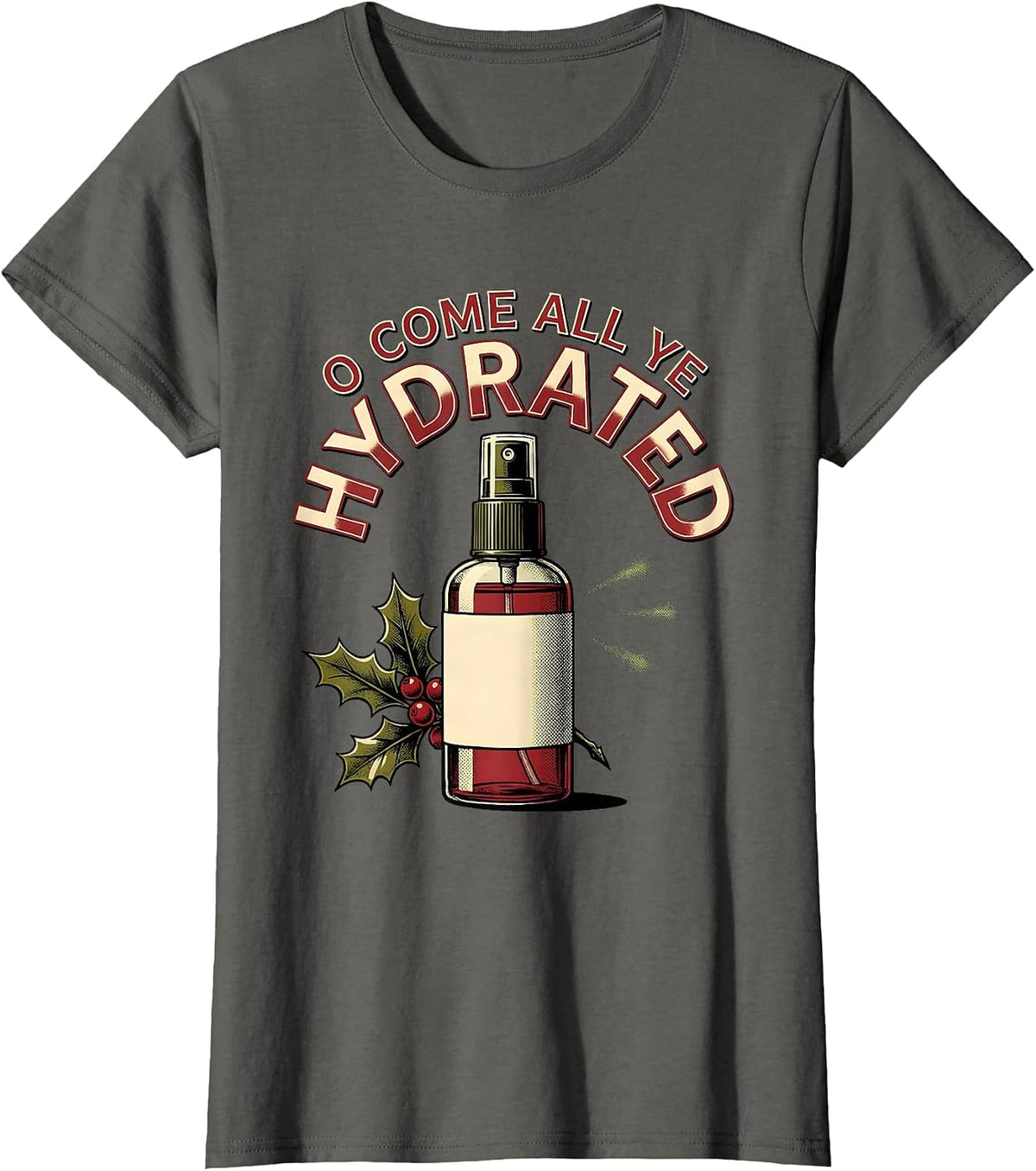 Women's O Come All Ye Hydrated Funny Esthetician Dermatology T-Shirt - Asphalt Grey
