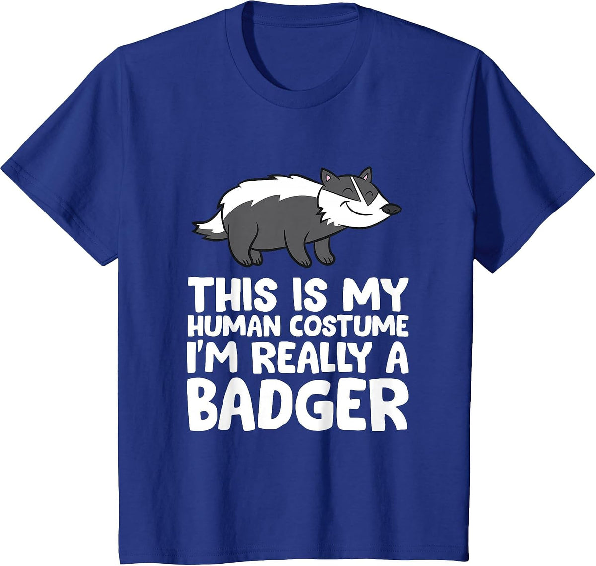 Honey Badger This is My Human Costume I'm Really a Badger T-Shirt - Royal Blue