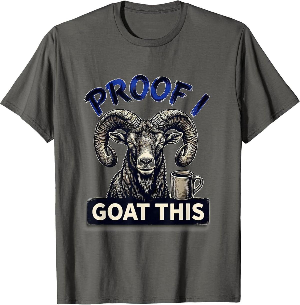 Proof I Goat This Funny Goat Pun Meme Humor Novelty T-Shirt - Asphalt Grey