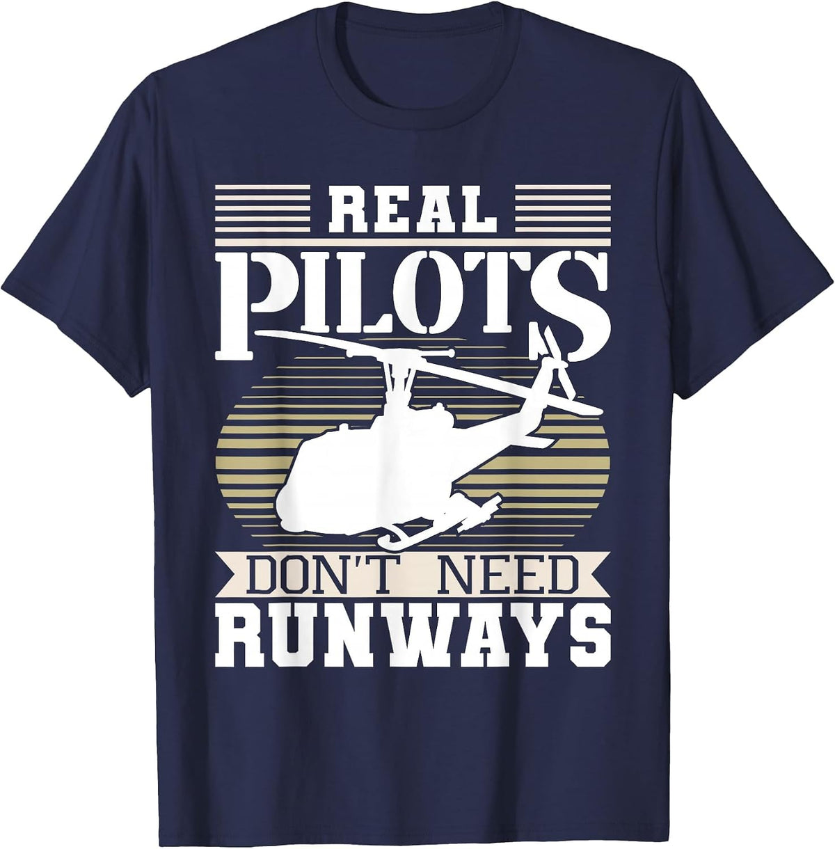 Real Pilots Don't Need Runways - Helicopter Pilot Aviation T-Shirt - Navy Blue