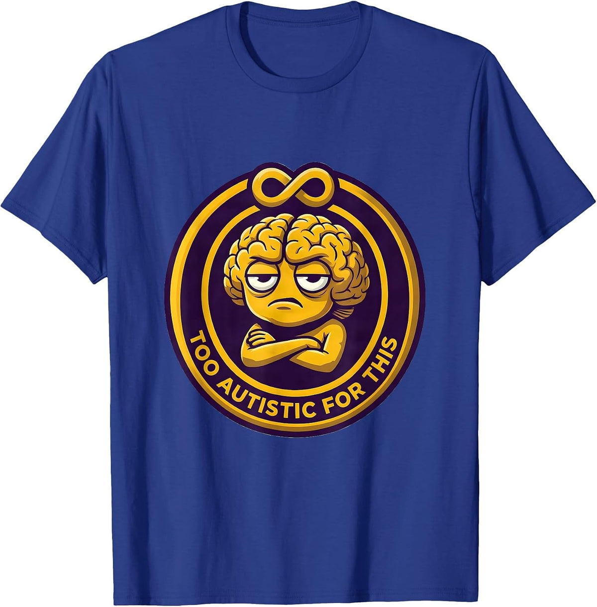 Too Autistic For This Neurodiversity Design T-Shirt - Royal Blue