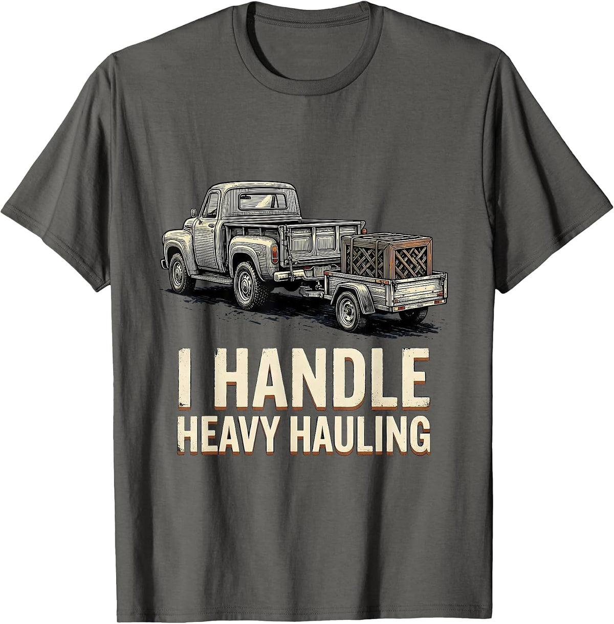 I Handle Heavy Hauling Vintage Trucker Gift for Truck T-Shirt - Asphalt Grey