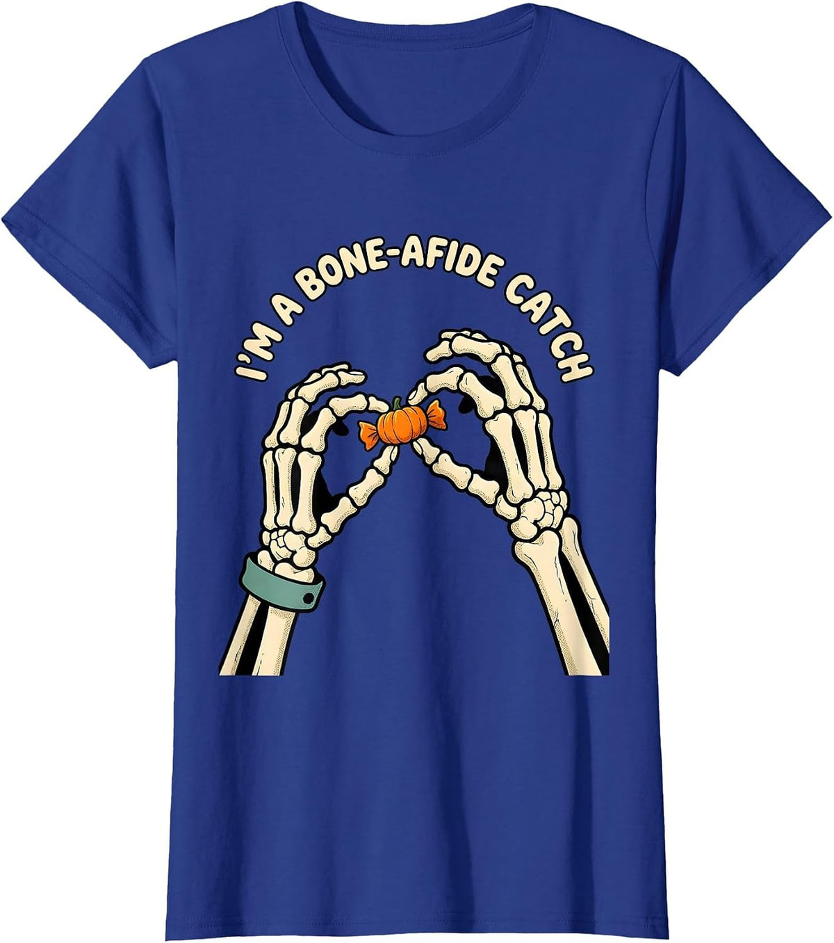 Women's I'M A BONE-A-FIDE CATCH Funny Halloween Lover Dry Humor T-Shirt - Royal Blue
