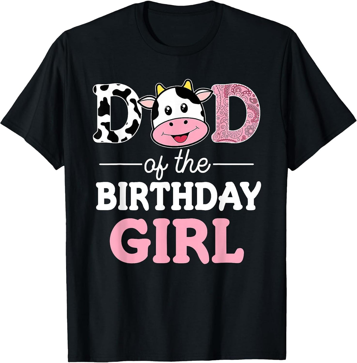 Dad of The Birthday Girl Shirt Farm Cow Daddy Papa 1st T-Shirt - Black