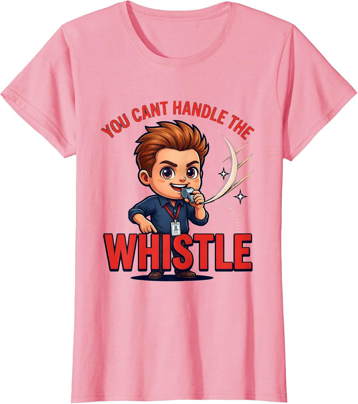 Women's YOU CANT HANDLE THE WHISTLE Funny Teacher School Staff Gift T-Shirt - Pink