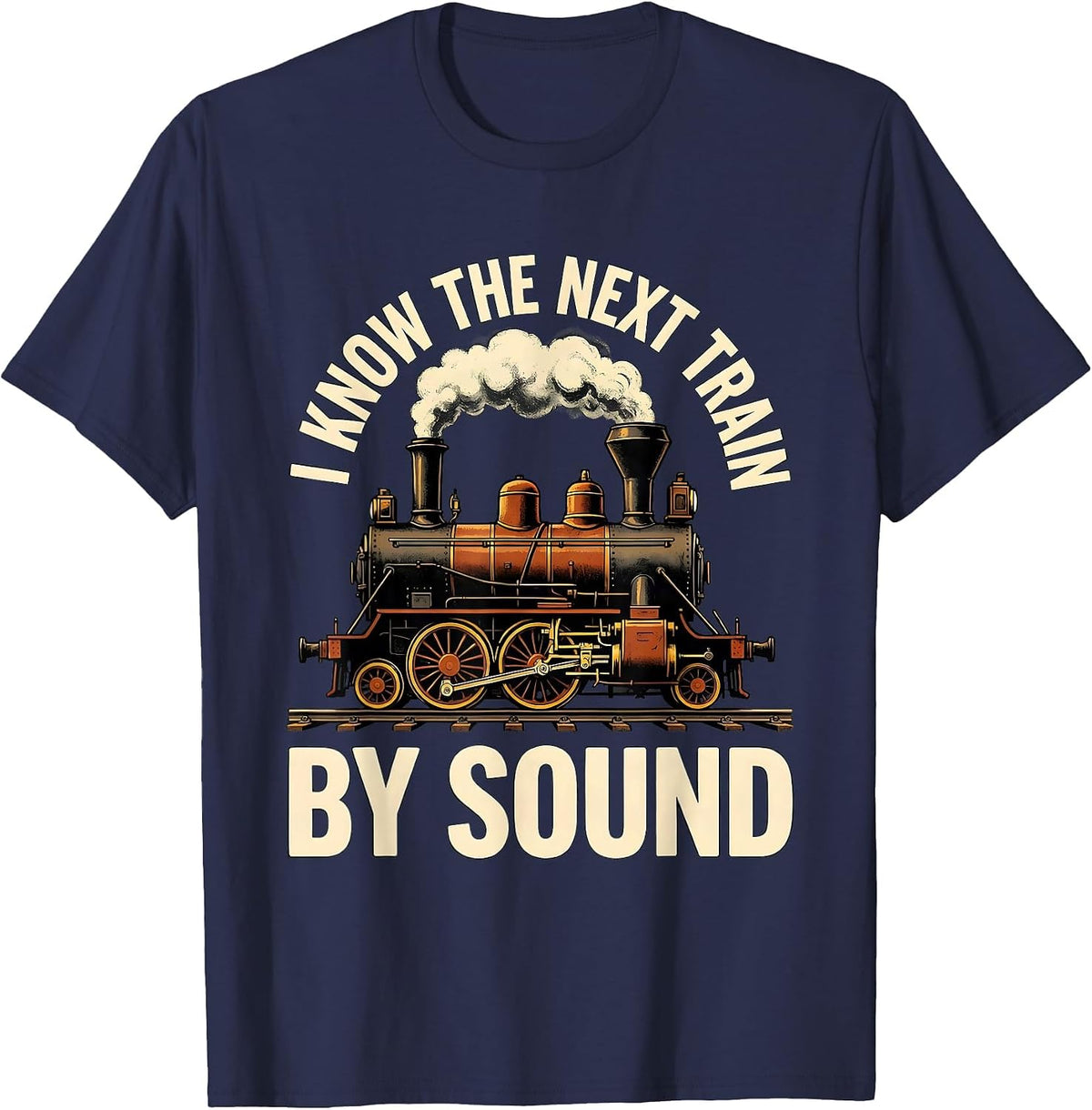 Men's I Know The Next Train By Sound Funny Train Enthusiast Steam T-Shirt - Navy Blue