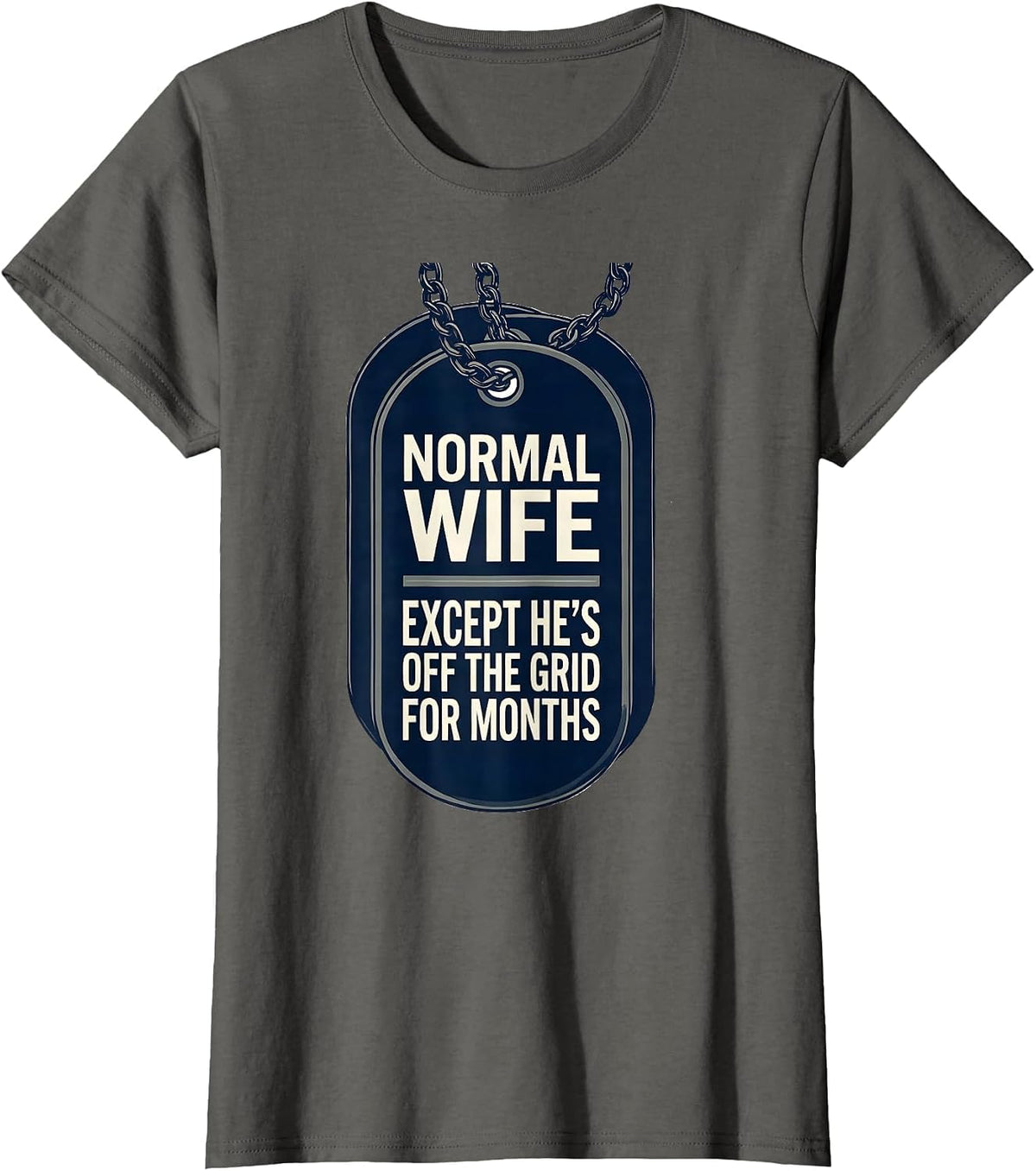 Women's Normal Wife, Except He's Off The Grid For Months Military T-Shirt - Asphalt Grey