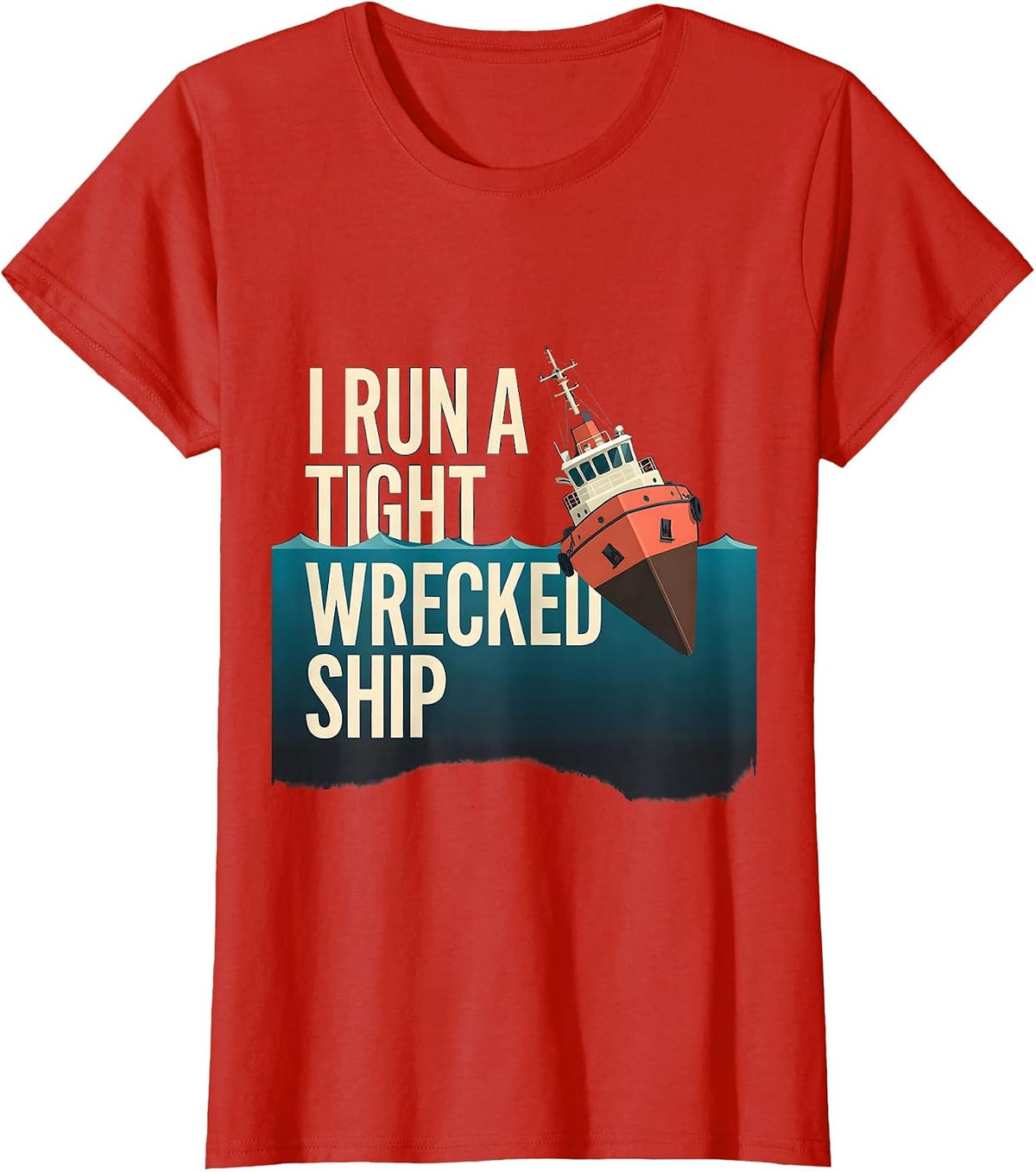 I Run A Tight Wrecked Ship Funny Nautical Boat Captain Gift T-Shirt - Red