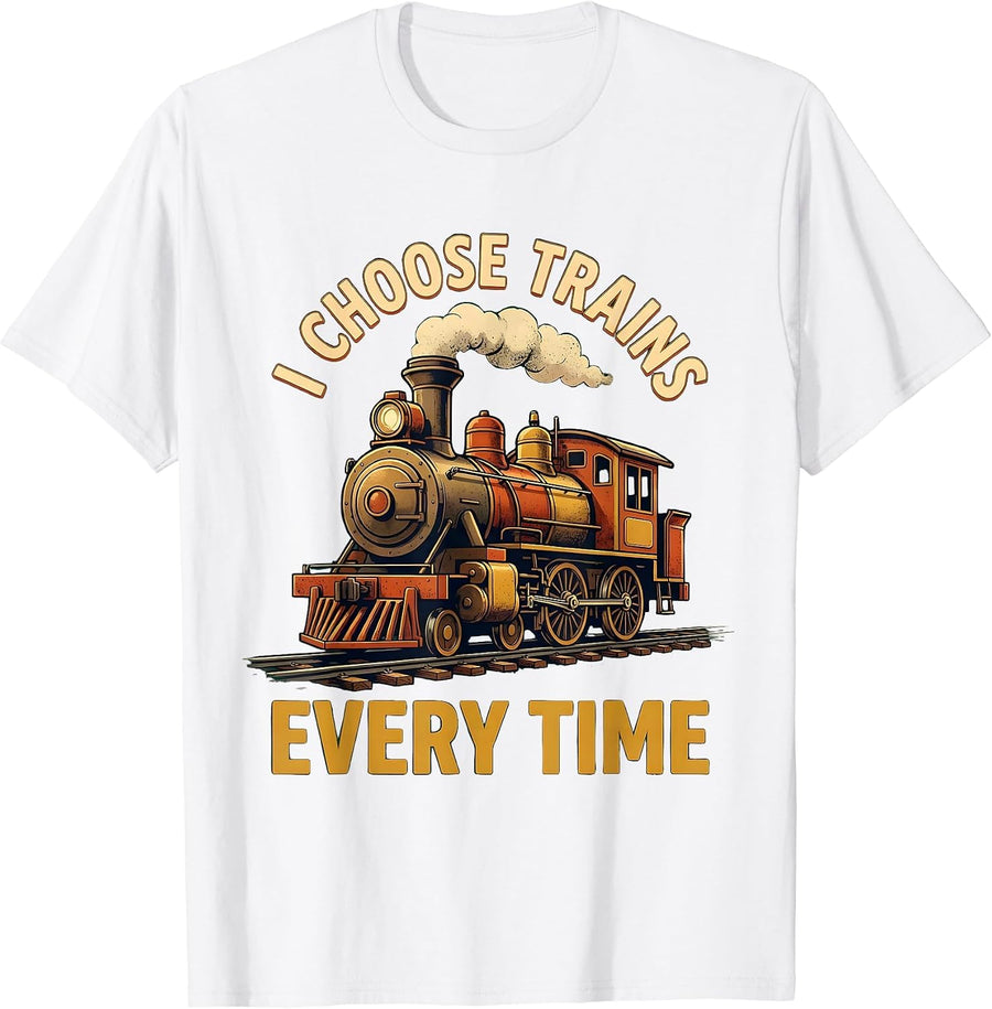 Men's I Choose Trains Every Time Funny Train Enthusiast Locomotive T-Shirt - White