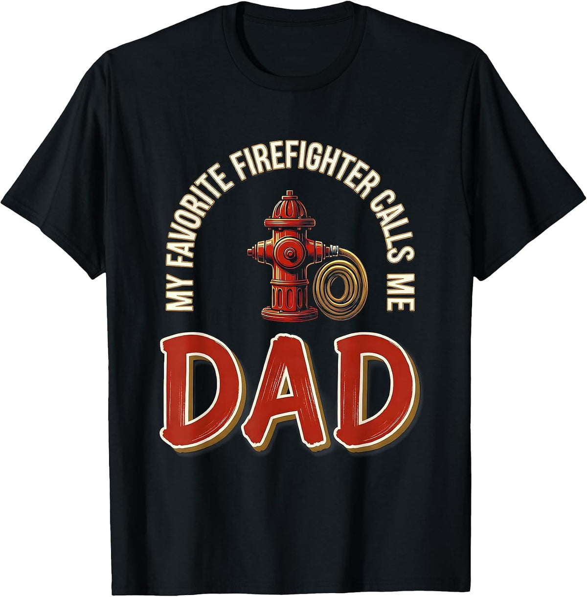 Men's My Favorite Firefighter Calls Me Dad Sentimental Tribute T-Shirt - Black
