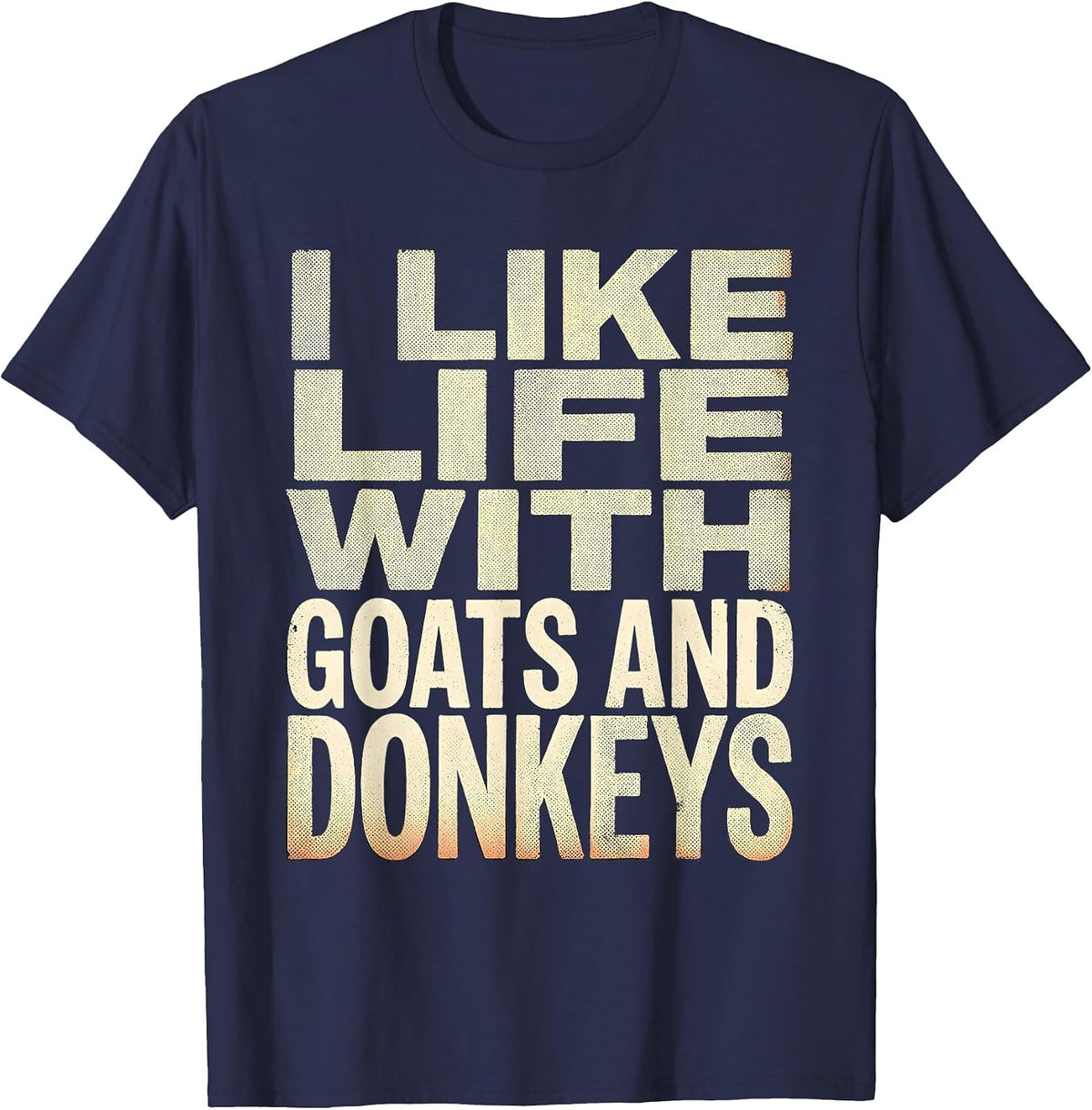I Like Life With Goats And Donkeys Funny Farm Animal Humor T-Shirt - Navy Blue