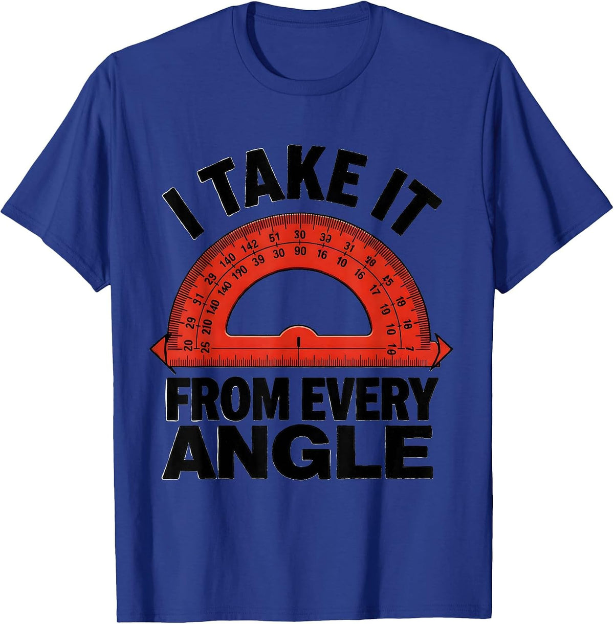 Men's I Take It From Every Angle Funny Math Teacher Geometry Humor T-Shirt - Royal Blue