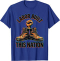 Labor Built This Nation Labor Day Graphic Design T-Shirt - Royal Blue