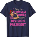 Only The Strongest Women Become Division President T-Shirt - Navy Blue