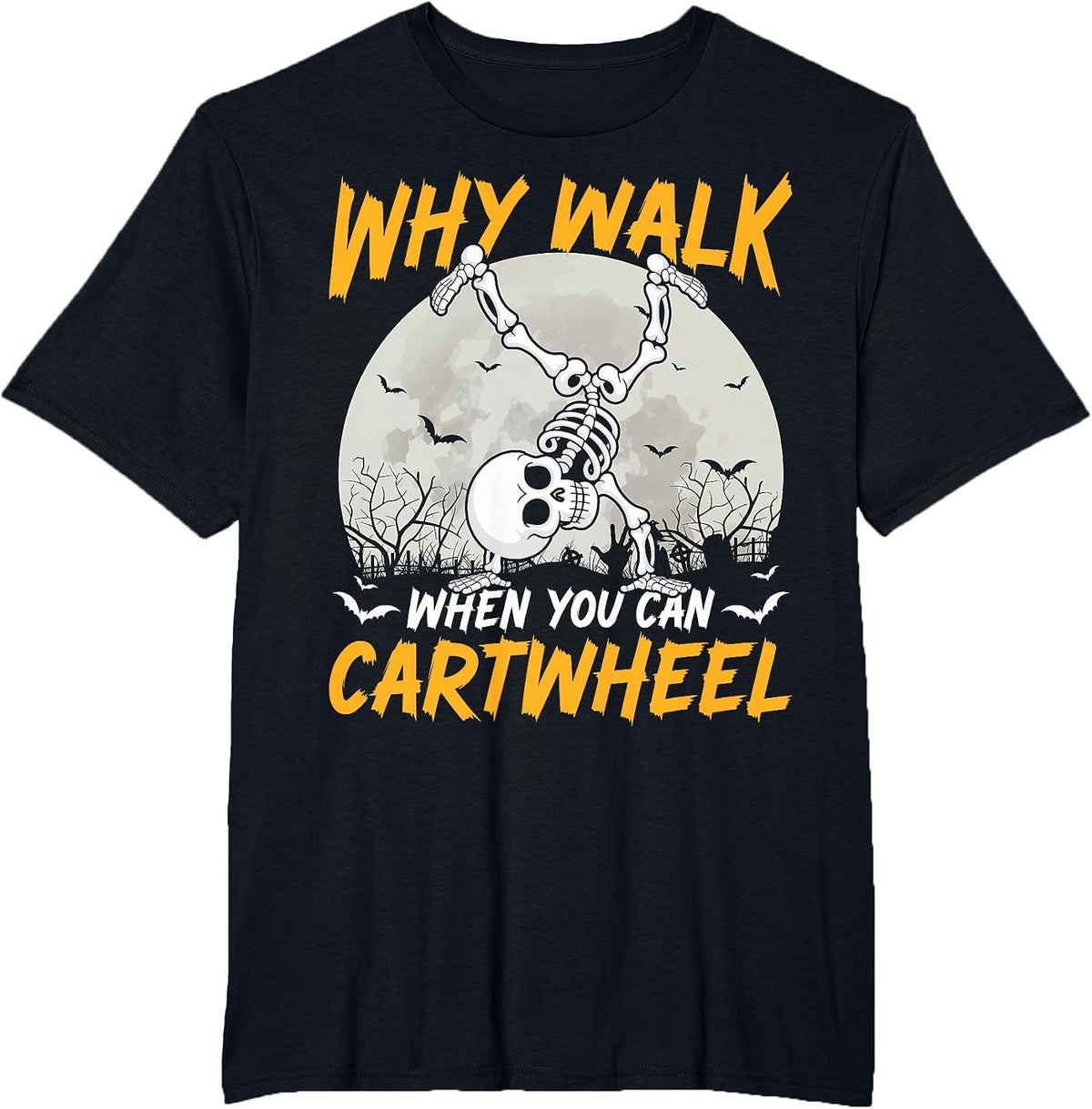 Why Walk When You Can Cartwheel Gymnast Skeleton Halloween T-Shirt - Black