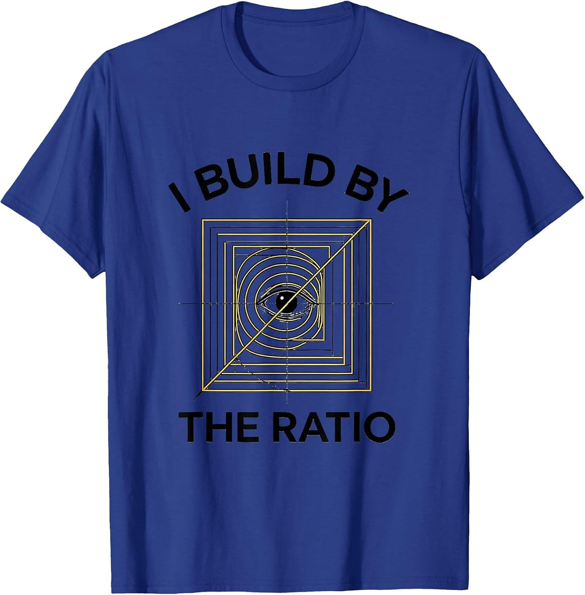 Men's I Build By The Ratio Math Lover Sacred Geometry Fibonacci T-Shirt - Royal Blue