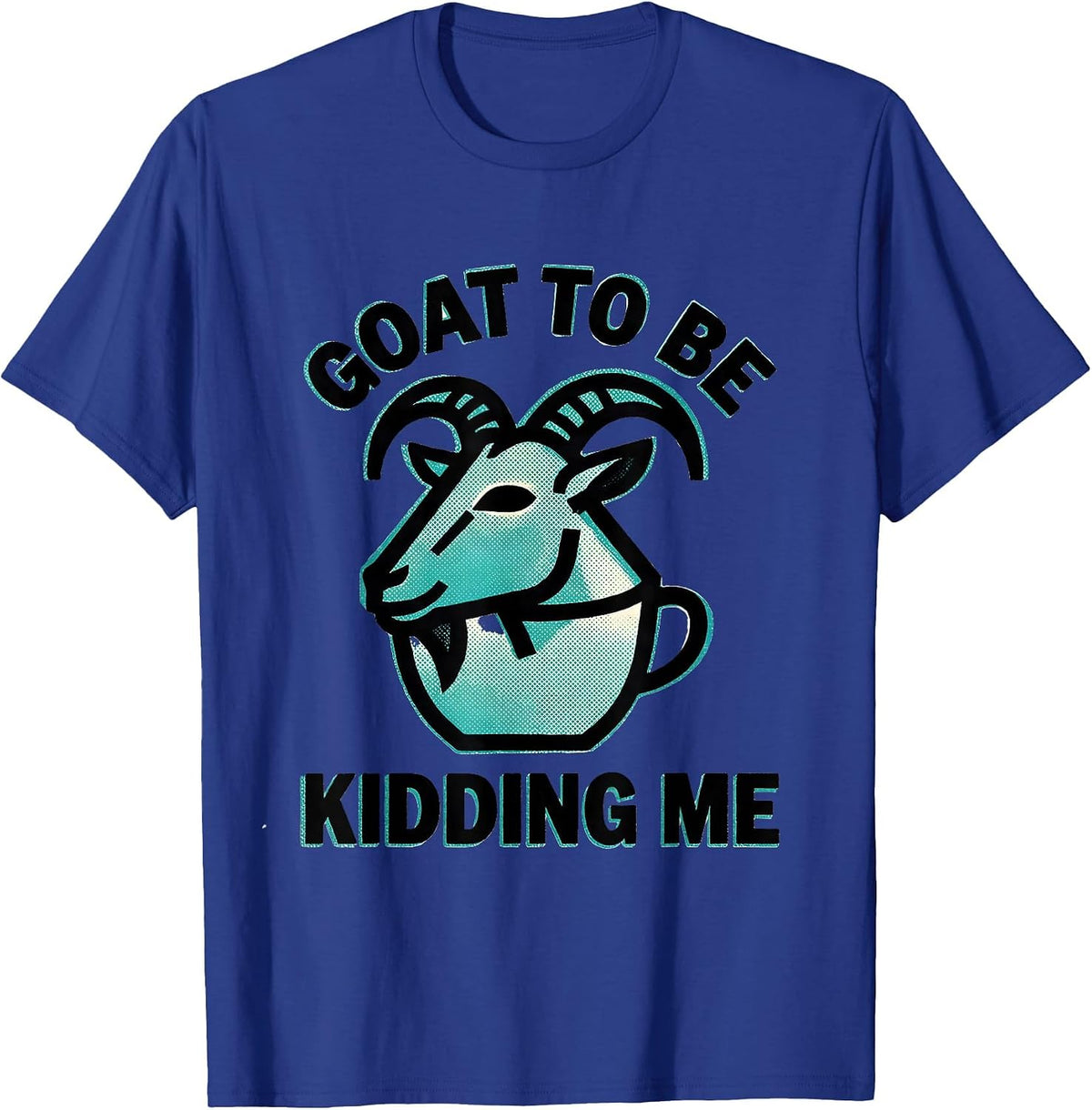 Men's Goat To Be Kidding Me Funny Goat Pun Dad Joke Meme T-Shirt - Royal Blue