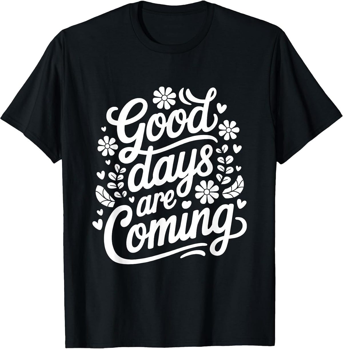 Mental Health Awareness Good Days are Coming Affirmation T-Shirt - Black