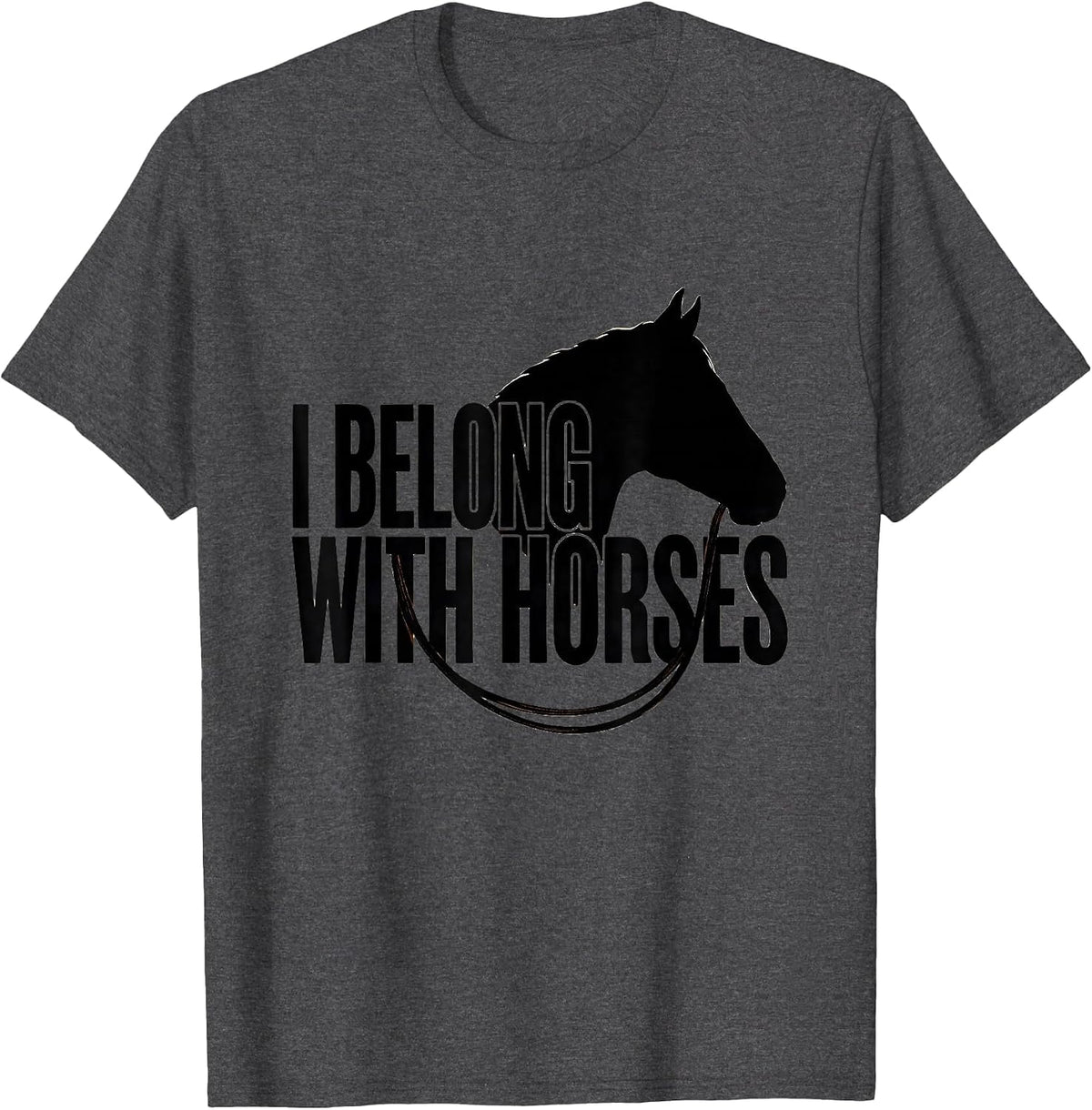 I Belong With Horses Funny Horse Lover Equestrian Humor T-Shirt - Dark Heather Grey