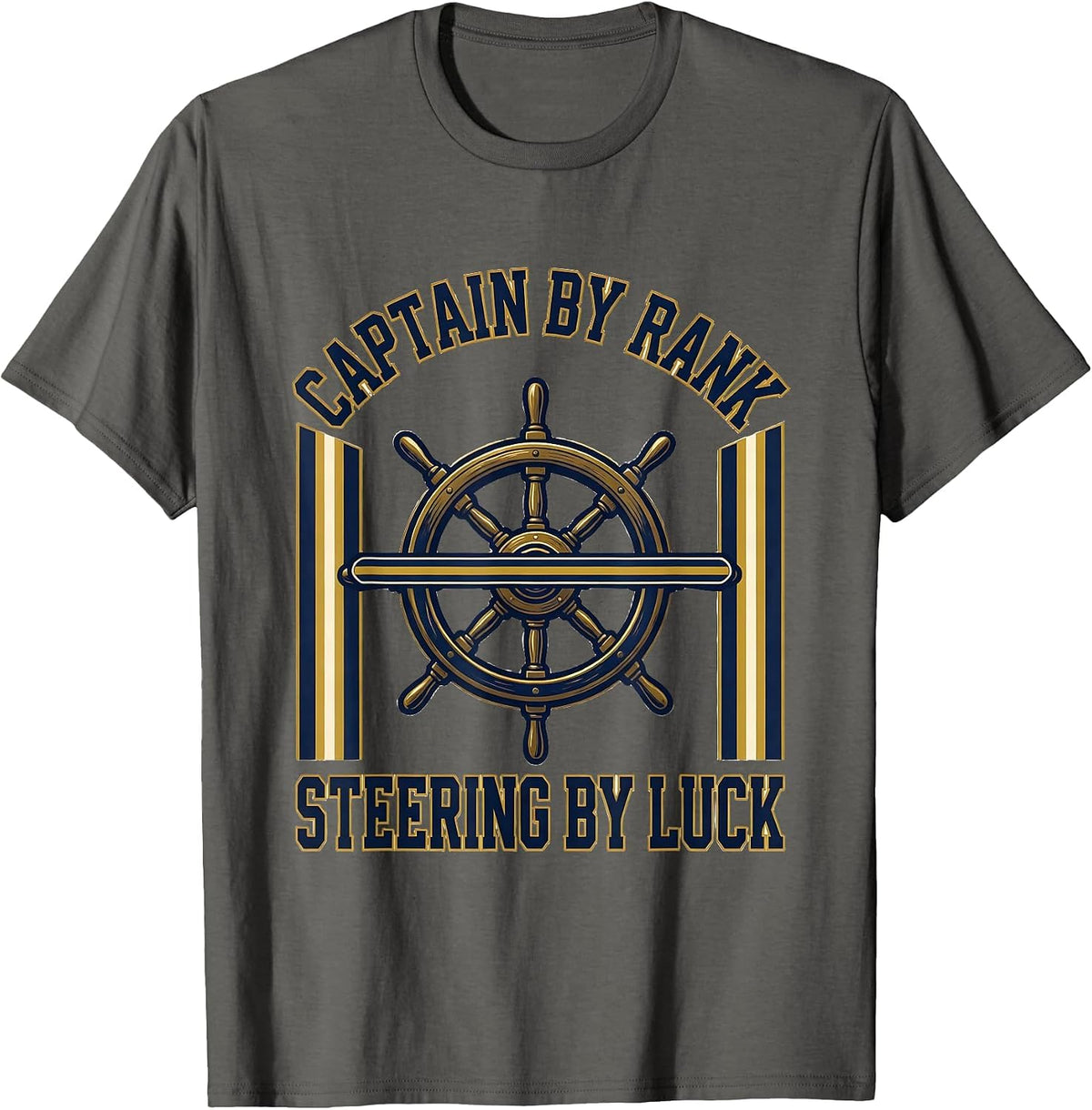 Captain By Rank Steering By Luck Funny Boat Owner Gift T-Shirt - Asphalt Grey
