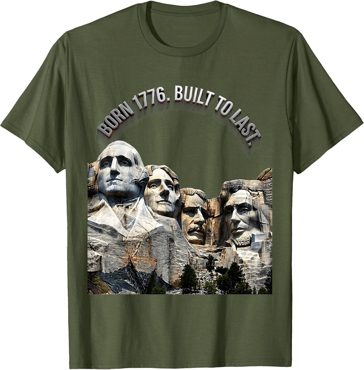 Born 1776 Built To Last Presidential Monument Design T-Shirt - Olive Green