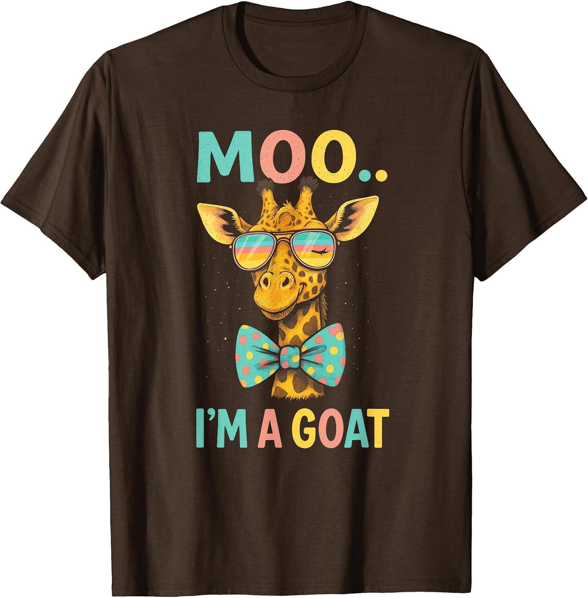 Moo.. I'm a Goat - Funny Giraffe Quote Humor T-Shirt - Brown