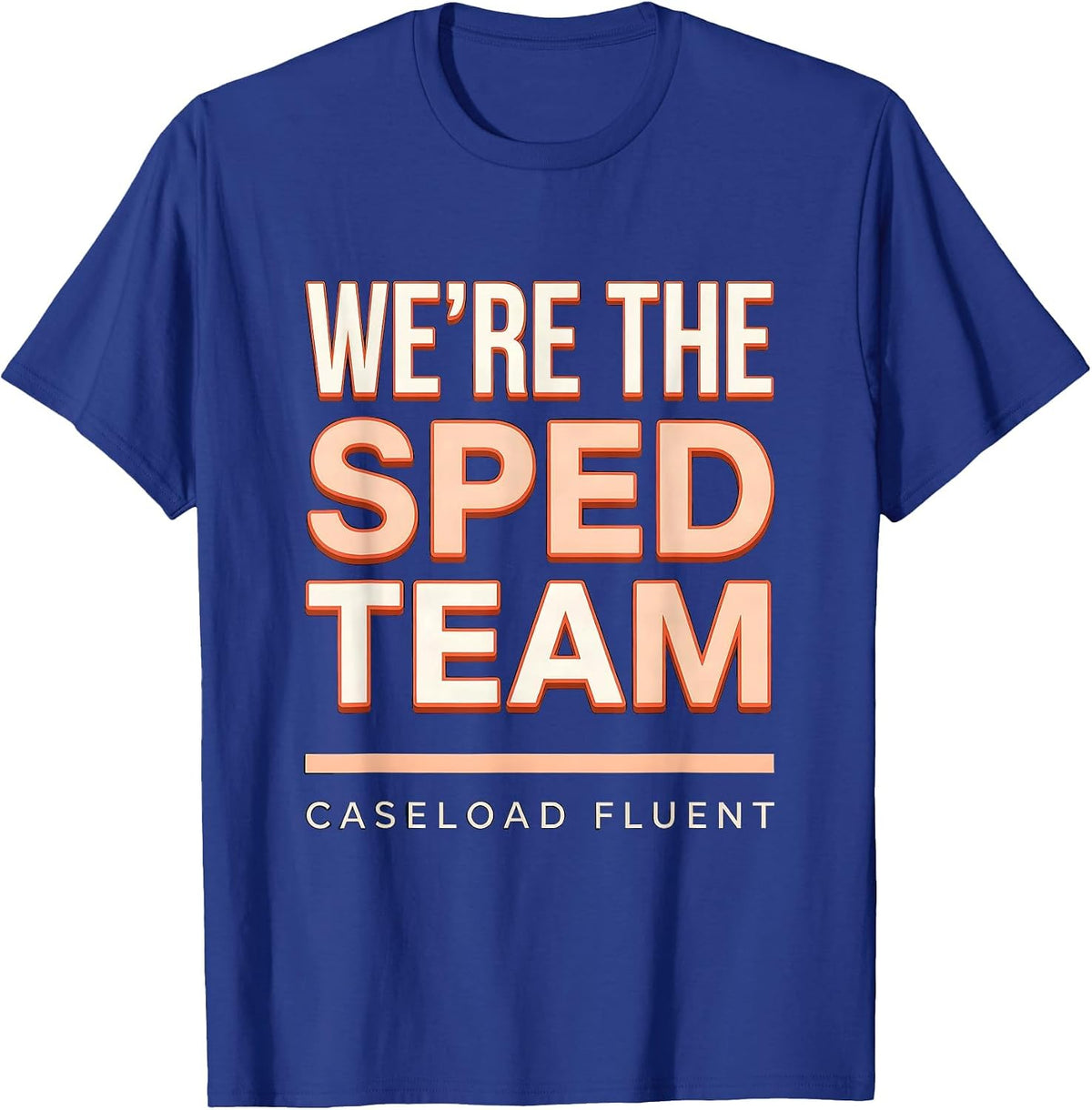 Men's We're The SPED Team Caseload Fluent Funny Special Education T-Shirt - Royal Blue