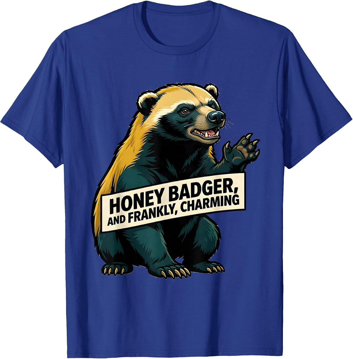 Honey Badger, And Frankly, Charming Funny Animal Meme T-Shirt - Royal Blue