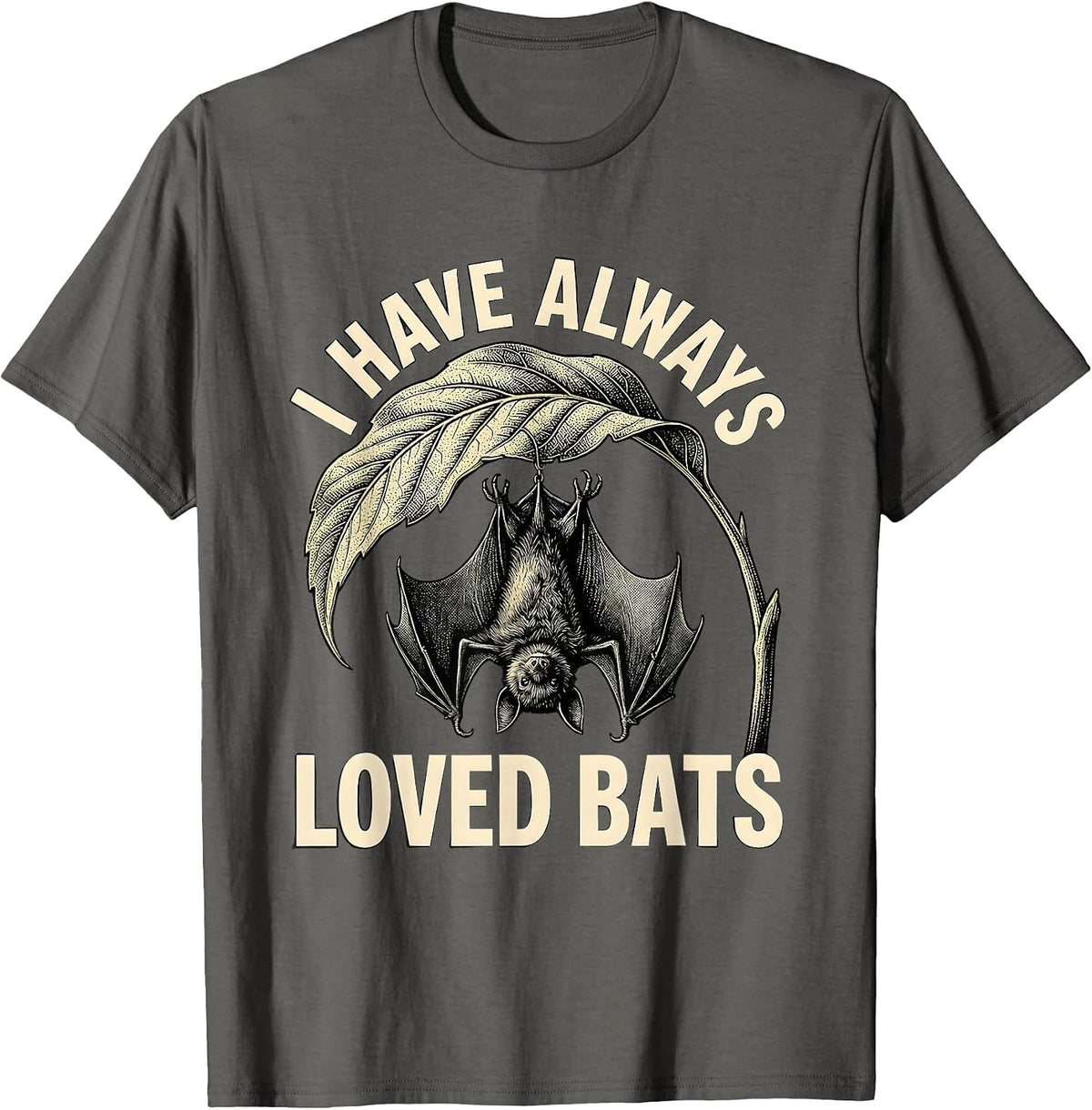 Men's I Have Always Loved Bats Bat Lover Wildlife Conservation T-Shirt - Asphalt Grey