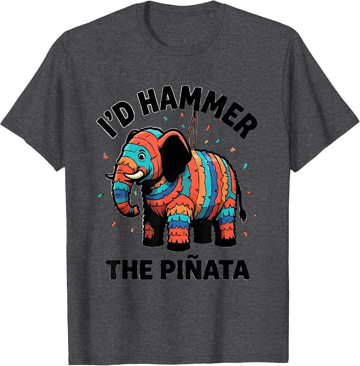 I'd Hammer The Piñata Funny Party Humor Cinco de Mayo T-Shirt - Dark Heather Grey