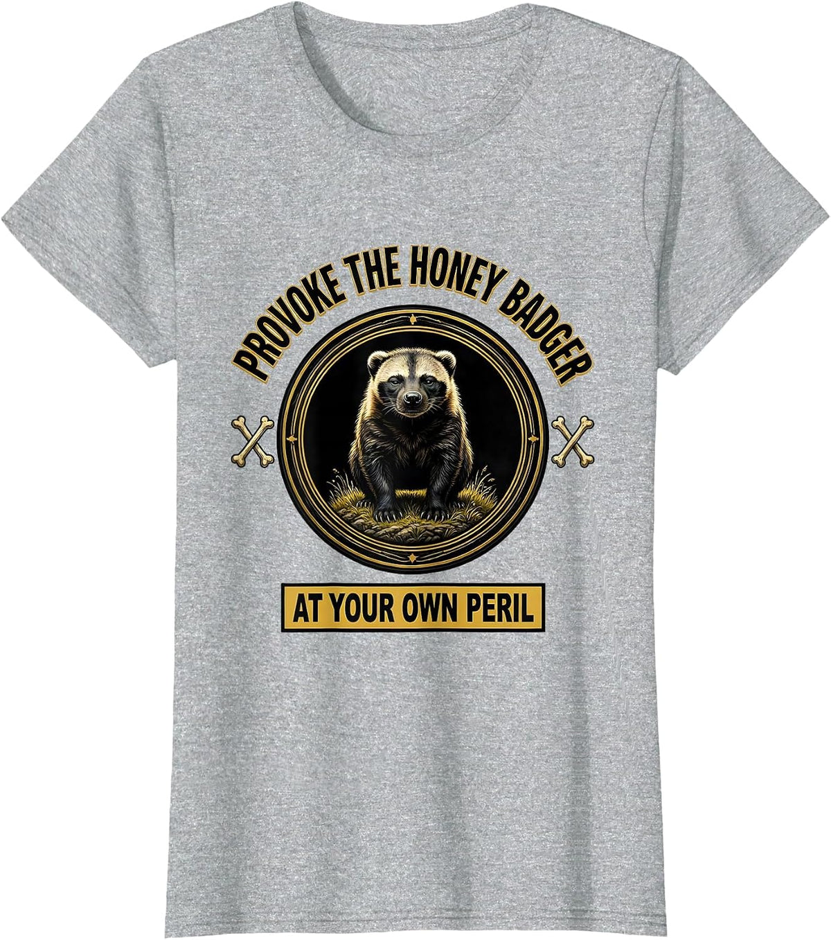 Women's Provoke The Honey Badger At Your Own Peril Funny T-Shirt - Heather Grey