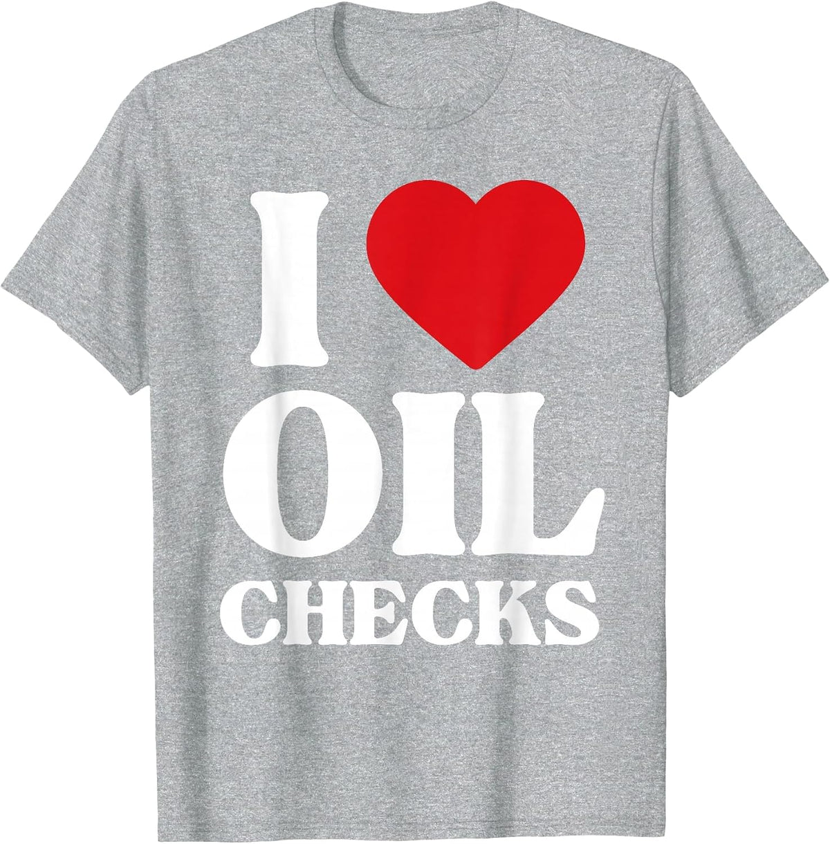 I Love Oil Checks Auto Car Lover Funny Mechanic Men Design T-Shirt - Heather Grey