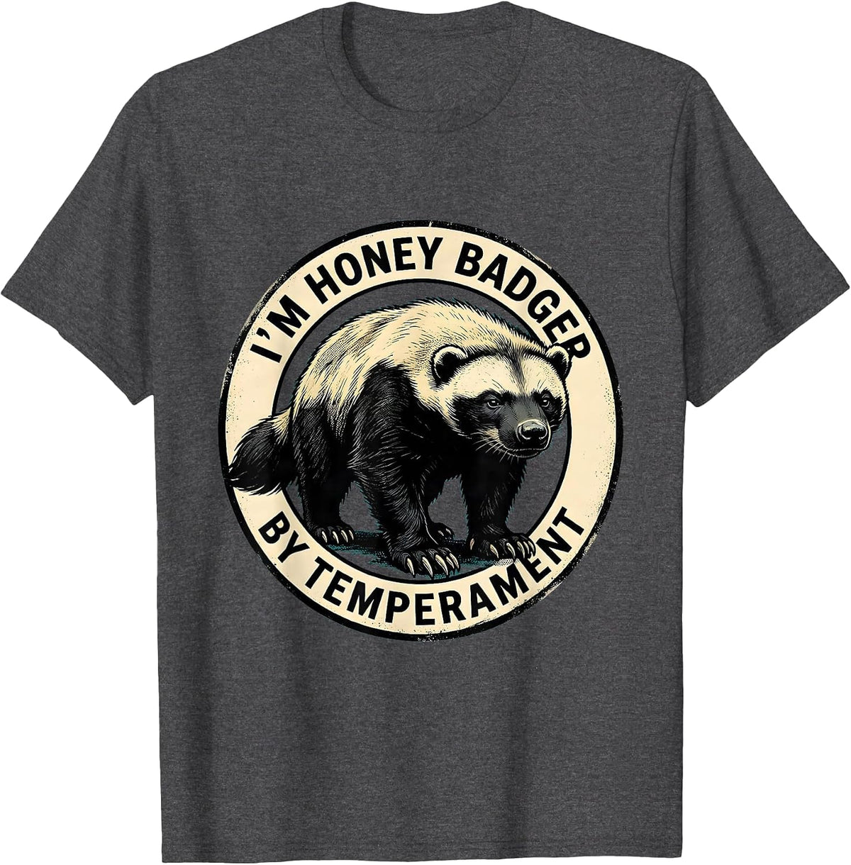 I'm Honey Badger By Temperament Funny Honey Badger Animal T-Shirt - Dark Heather Grey