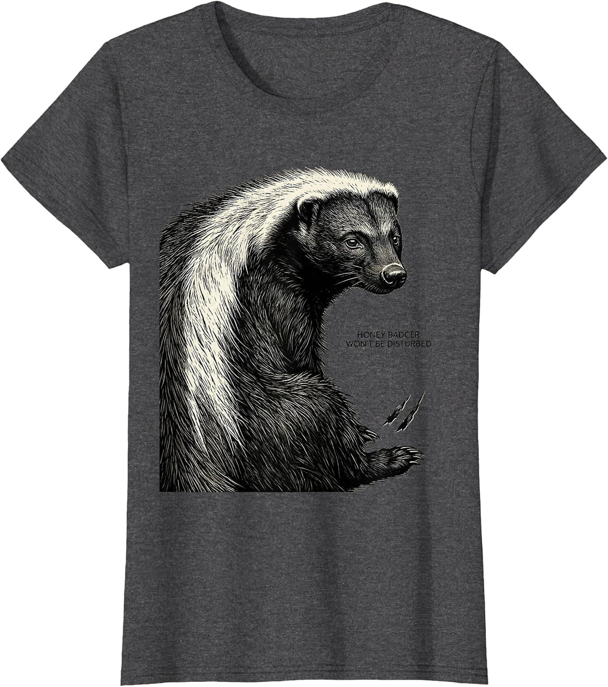 Women's Honey Badger Won't Be Disturbed Funny Animal Humor T-Shirt - Dark Heather Grey