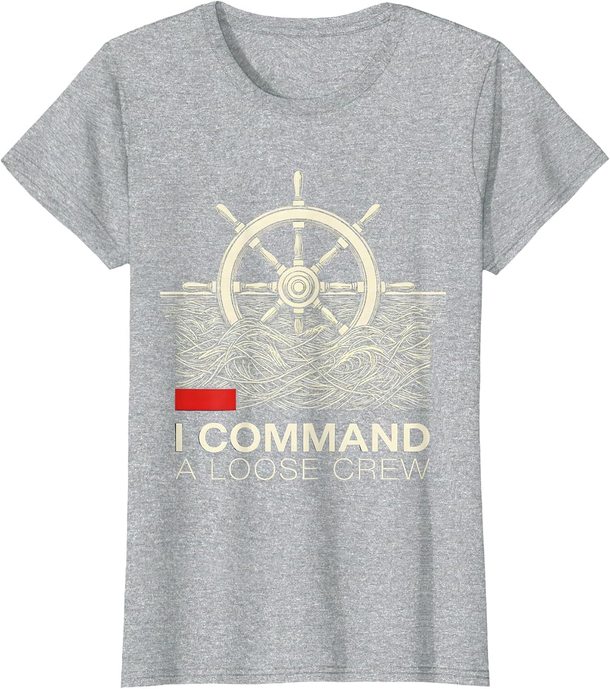 I Command A Loose Crew Funny Nautical Boat Captain Humor T-Shirt - Heather Grey
